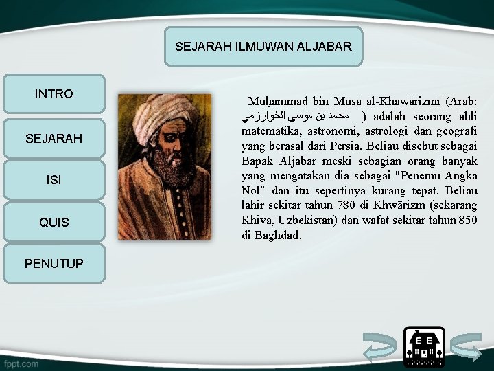 SEJARAH ILMUWAN ALJABAR INTRO SEJARAH ISI QUIS PENUTUP Muḥammad bin Mūsā al-Khawārizmī (Arab: )