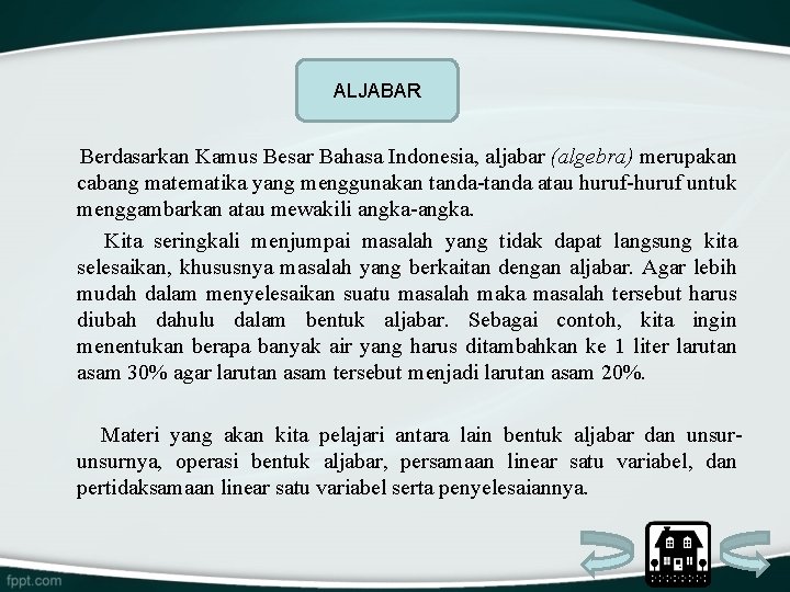 ALJABAR Berdasarkan Kamus Besar Bahasa Indonesia, aljabar (algebra) merupakan cabang matematika yang menggunakan tanda-tanda