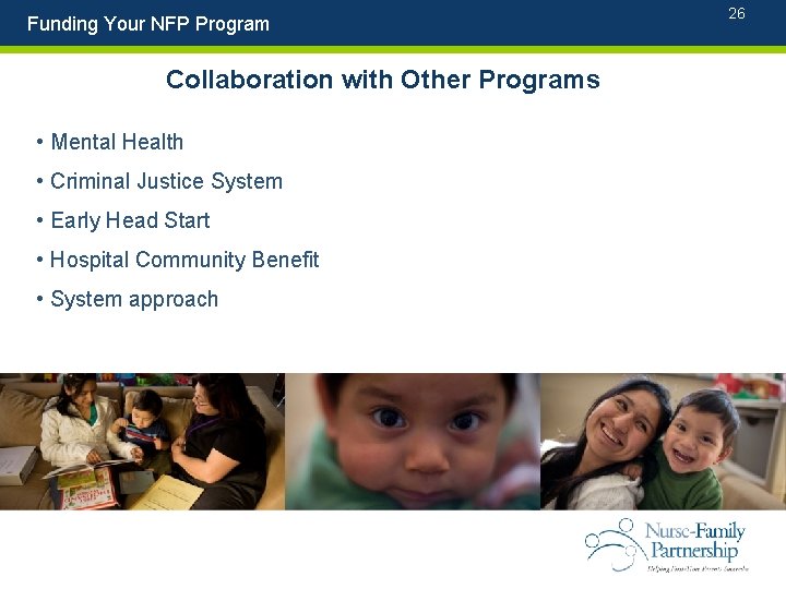 Funding Your NFP Program Collaboration with Other Programs • Mental Health • Criminal Justice