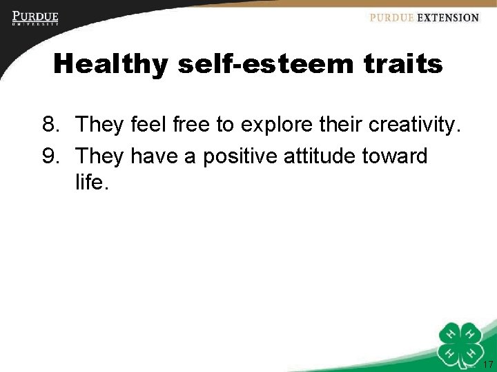 Healthy self-esteem traits 8. They feel free to explore their creativity. 9. They have