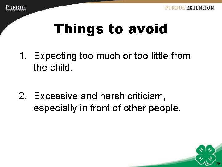 Things to avoid 1. Expecting too much or too little from the child. 2.