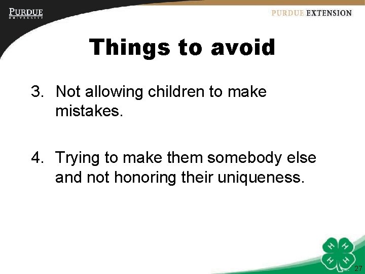 Things to avoid 3. Not allowing children to make mistakes. 4. Trying to make