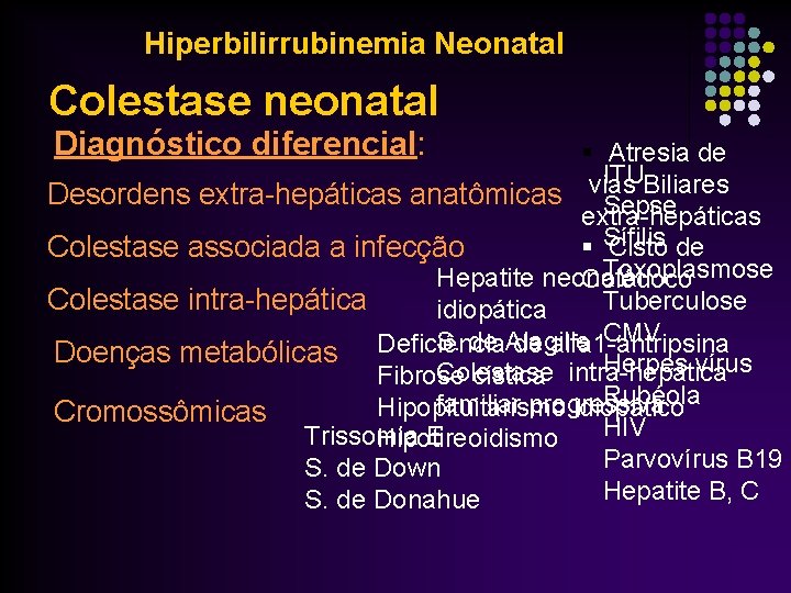 Hiperbilirrubinemia Neonatal Colestase neonatal Diagnóstico diferencial: § Atresia de ITU vias Biliares Desordens extra-hepáticas