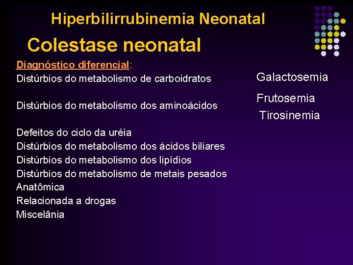 Hiperbilirrubinemia Neonatal Colestase neonatal Diagnóstico diferencial: Distúrbios do metabolismo de carboidratos Distúrbios do metabolismo