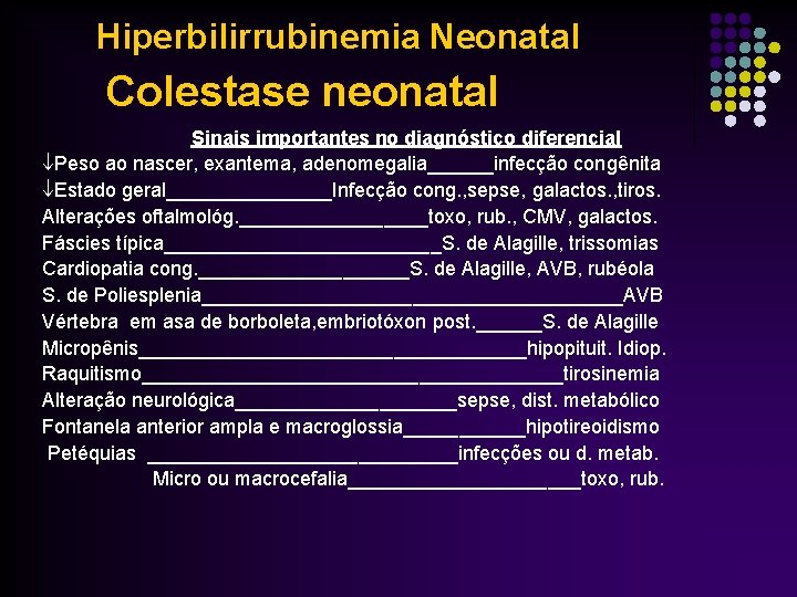 Hiperbilirrubinemia Neonatal Colestase neonatal Sinais importantes no diagnóstico diferencial Peso ao nascer, exantema, adenomegalia______infecção