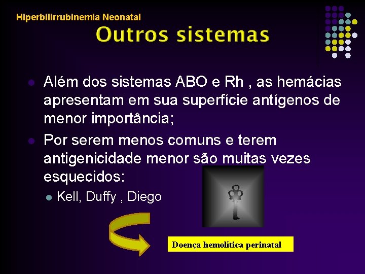 Hiperbilirrubinemia Neonatal l l Além dos sistemas ABO e Rh , as hemácias apresentam