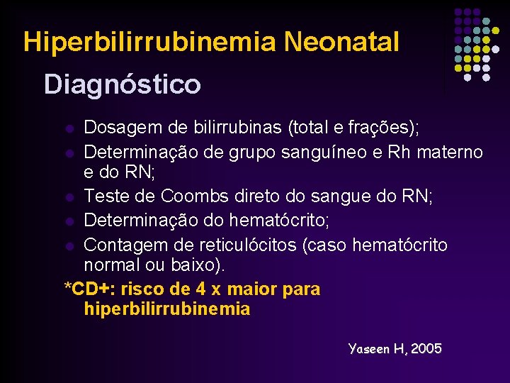Hiperbilirrubinemia Neonatal Diagnóstico Dosagem de bilirrubinas (total e frações); l Determinação de grupo sanguíneo