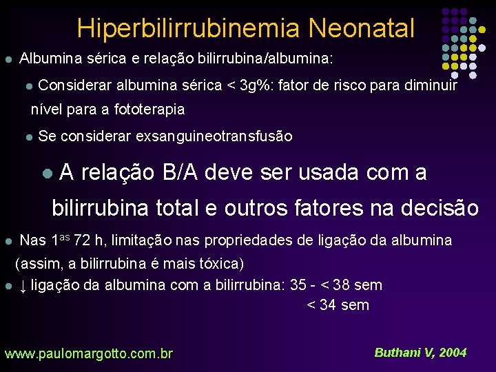 Hiperbilirrubinemia Neonatal l Albumina sérica e relação bilirrubina/albumina: l Considerar albumina sérica < 3