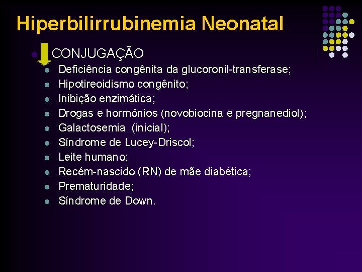 Hiperbilirrubinemia Neonatal l CONJUGAÇÃO l l l l l Deficiência congênita da glucoronil-transferase; Hipotireoidismo