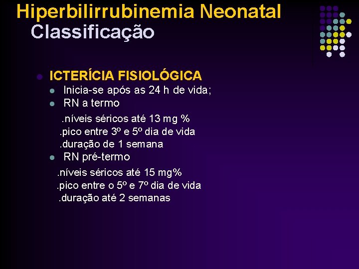 Hiperbilirrubinemia Neonatal Classificação l ICTERÍCIA FISIOLÓGICA Inicia-se após as 24 h de vida; l