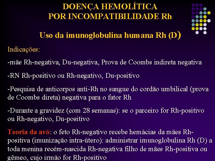 DOENÇA HEMOLÍTICA POR INCOMPATIBILIDADE Rh Uso da imunoglobulina humana Rh (D) Indicações: -mãe Rh-negativa,