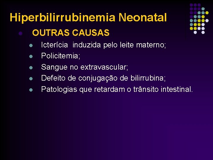 Hiperbilirrubinemia Neonatal l OUTRAS CAUSAS l l l Icterícia induzida pelo leite materno; Policitemia;