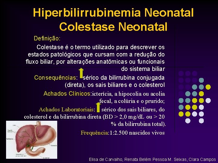 Hiperbilirrubinemia Neonatal Colestase Neonatal Definição: Colestase é o termo utilizado para descrever os estados