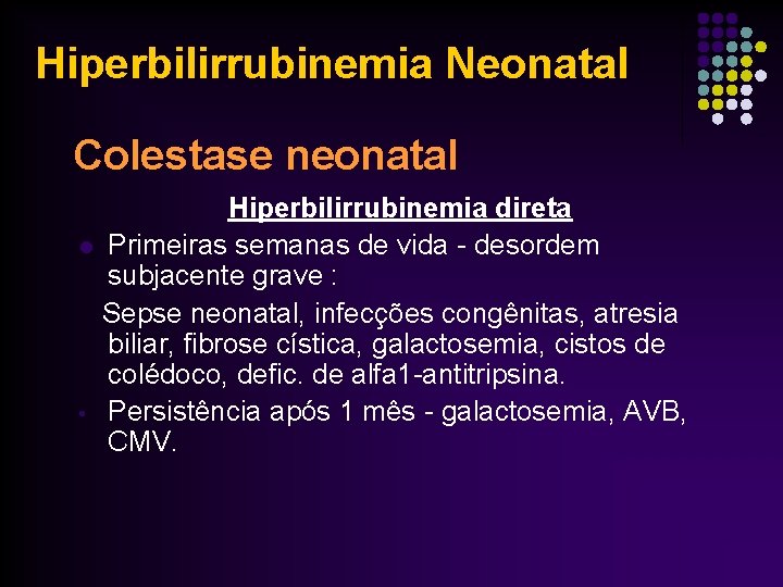 Hiperbilirrubinemia Neonatal Colestase neonatal Hiperbilirrubinemia direta l Primeiras semanas de vida - desordem subjacente