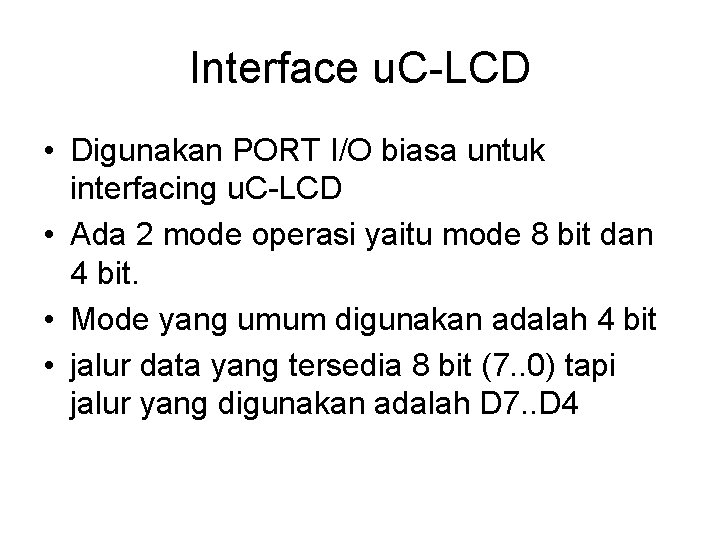 Interface u. C-LCD • Digunakan PORT I/O biasa untuk interfacing u. C-LCD • Ada