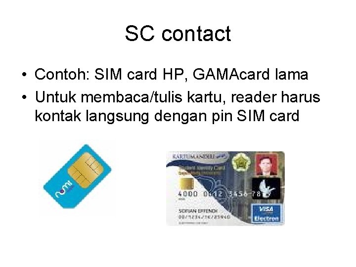 SC contact • Contoh: SIM card HP, GAMAcard lama • Untuk membaca/tulis kartu, reader