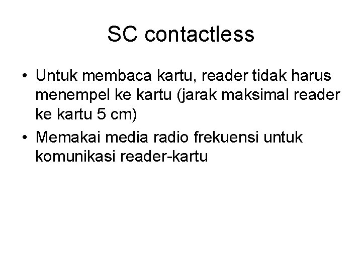 SC contactless • Untuk membaca kartu, reader tidak harus menempel ke kartu (jarak maksimal