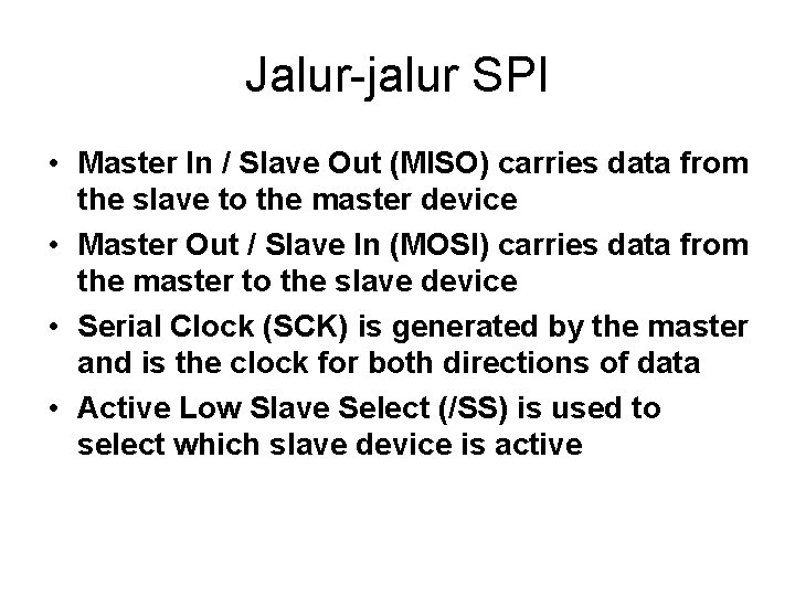 Jalur-jalur SPI • Master In / Slave Out (MISO) carries data from the slave