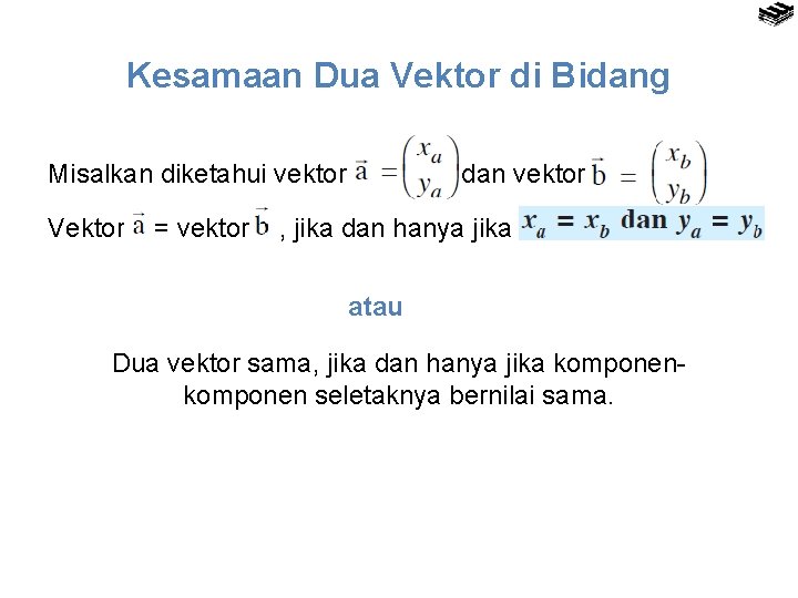 Kesamaan Dua Vektor di Bidang Misalkan diketahui vektor Vektor = vektor dan vektor ,