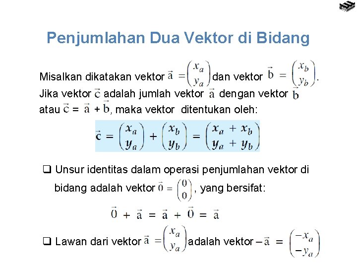 Penjumlahan Dua Vektor di Bidang Misalkan dikatakan vektor dan vektor . Jika vektor adalah