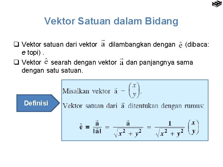 Vektor Satuan dalam Bidang q Vektor satuan dari vektor dilambangkan dengan (dibaca: e topi).