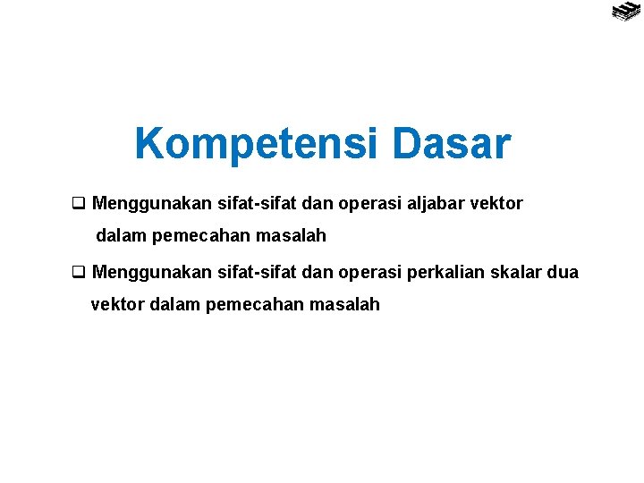 Kompetensi Dasar q Menggunakan sifat-sifat dan operasi aljabar vektor dalam pemecahan masalah q Menggunakan