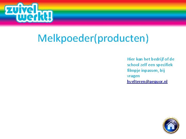 Melkpoeder(producten) Hier kan het bedrijf of de school zelf een specifiek filmpje inpassen, bij