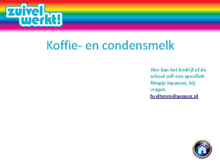 Koffie- en condensmelk Hier kan het bedrijf of de school zelf een specifiek filmpje