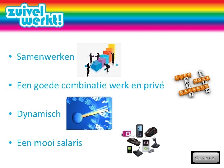  • Samenwerken • Een goede combinatie werk en privé • Dynamisch • Een