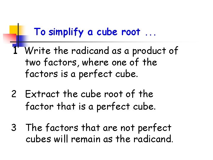 To simplify a cube root. . . 1 Write the radicand as a product