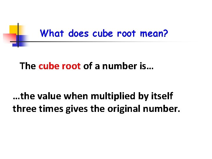 What does cube root mean? The cube root of a number is… …the value