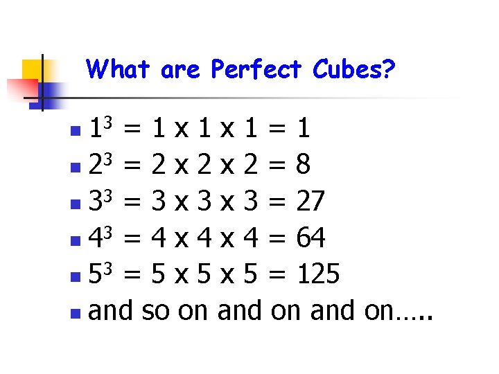 What are Perfect Cubes? 13 = 1 x 1 = 1 n 23 =