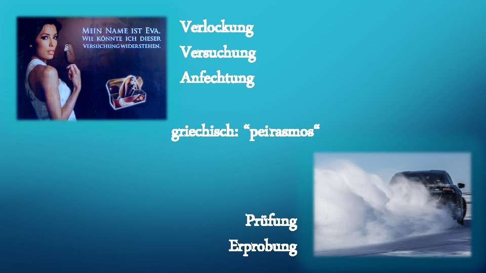 Verlockung Versuchung Anfechtung griechisch: “pei rasmos“ Prüfung Erprobung 