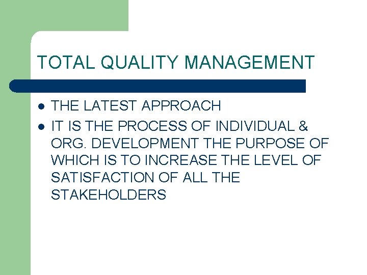 TOTAL QUALITY MANAGEMENT l l THE LATEST APPROACH IT IS THE PROCESS OF INDIVIDUAL