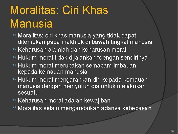 Moralitas: Ciri Khas Manusia Moralitas: ciri khas manusia yang tidak dapat ditemukan pada makhluk