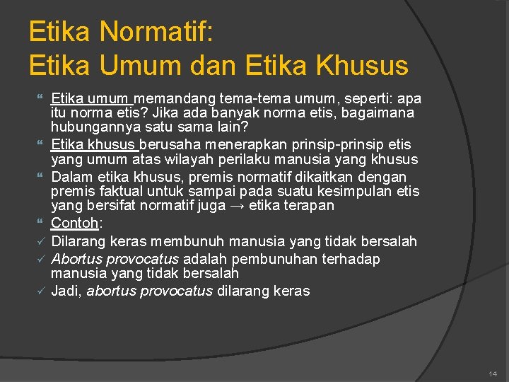 Etika Normatif: Etika Umum dan Etika Khusus ü ü ü Etika umum memandang tema-tema