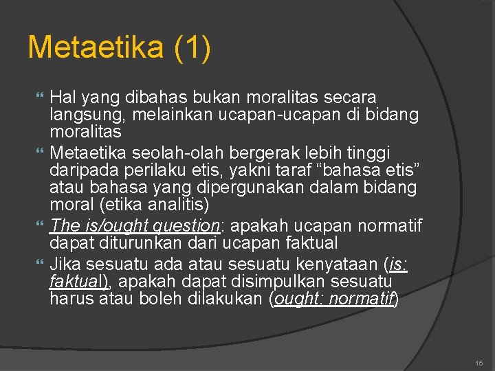 Metaetika (1) Hal yang dibahas bukan moralitas secara langsung, melainkan ucapan-ucapan di bidang moralitas