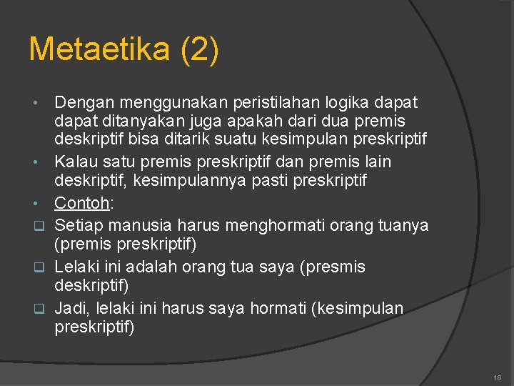 Metaetika (2) • • • q q q Dengan menggunakan peristilahan logika dapat ditanyakan