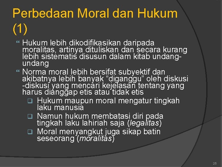 Perbedaan Moral dan Hukum (1) Hukum lebih dikodifikasikan daripada moralitas, artinya dituliskan dan secara