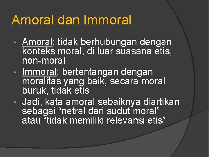 Amoral dan Immoral Amoral: tidak berhubungan dengan konteks moral, di luar suasana etis, non-moral