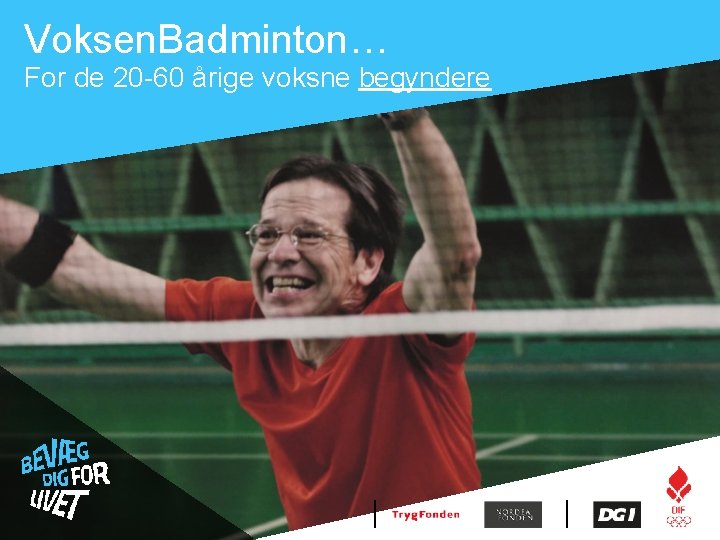 Voksen. Badminton… For de 20 -60 årige voksne begyndere 