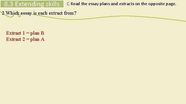 8. 3 Extending skills C Read the essay plans and extracts on the opposite