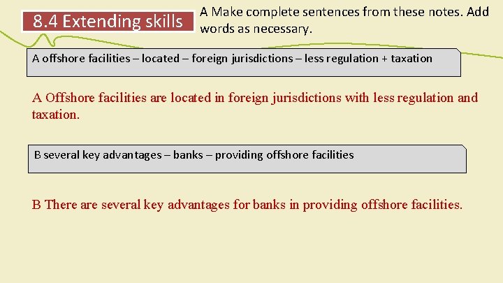 8. 4 Extending skills A Make complete sentences from these notes. Add words as