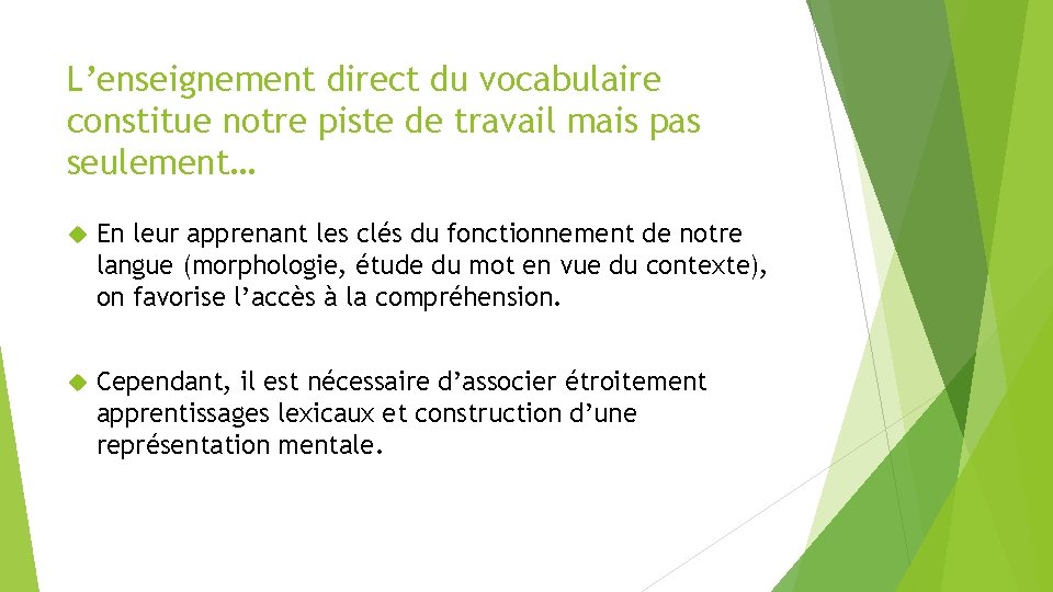 L’enseignement direct du vocabulaire constitue notre piste de travail mais pas seulement… En leur