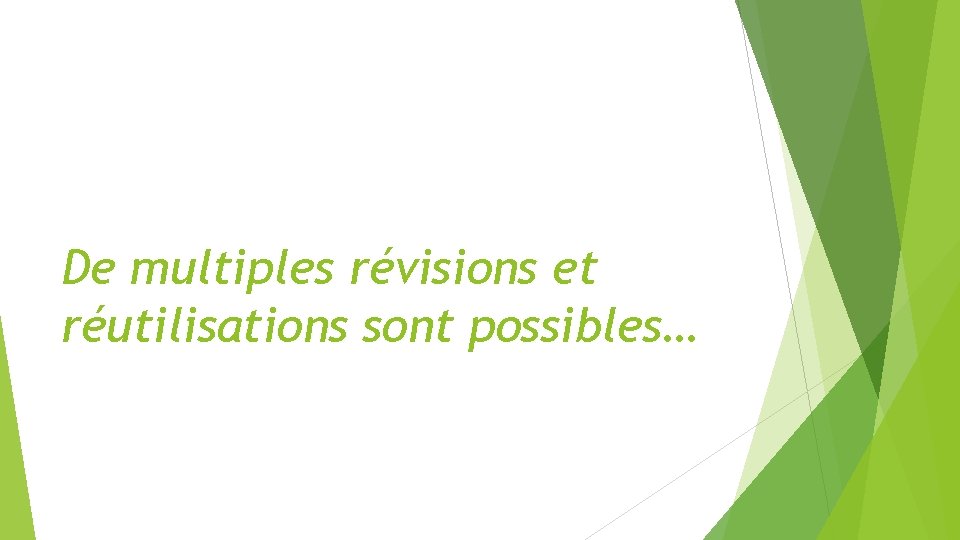 De multiples révisions et réutilisations sont possibles… 