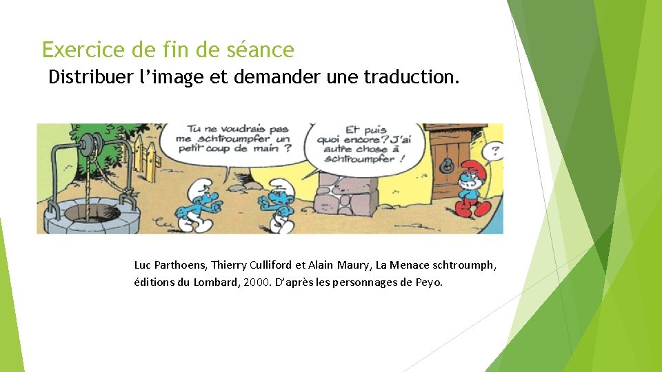 Exercice de fin de séance Distribuer l’image et demander une traduction. Luc Parthoens, Thierry
