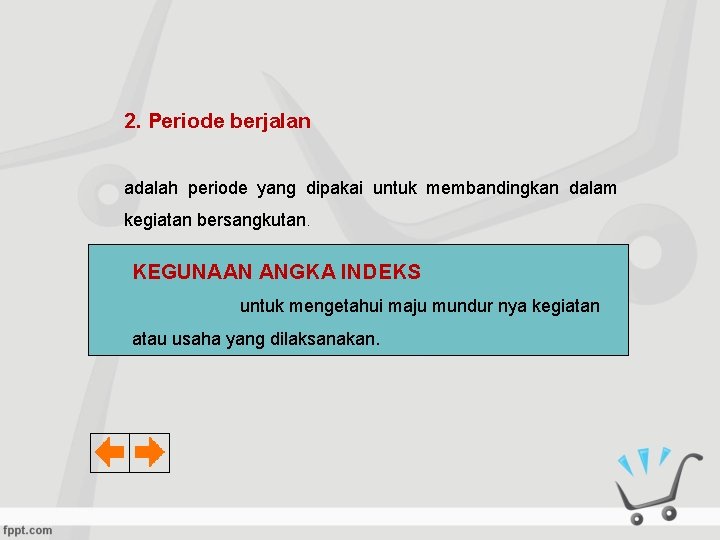 2. Periode berjalan adalah periode yang dipakai untuk membandingkan dalam kegiatan bersangkutan. KEGUNAAN ANGKA