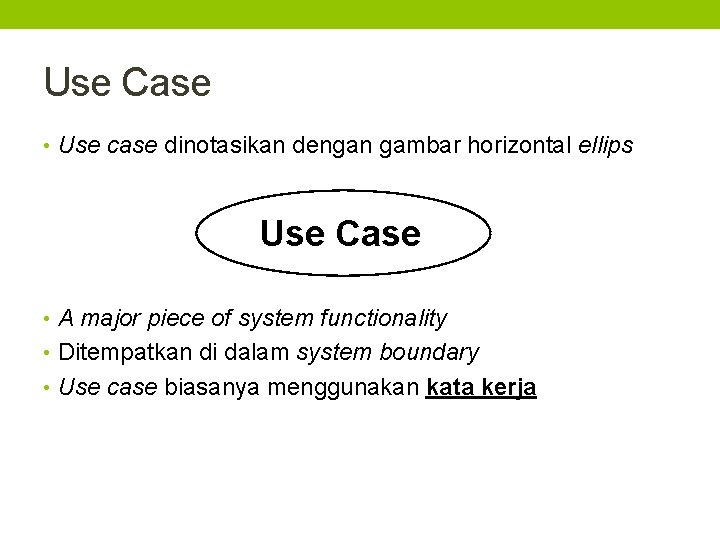 Use Case • Use case dinotasikan dengan gambar horizontal ellips Use Case • A