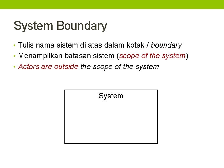 System Boundary • Tulis nama sistem di atas dalam kotak / boundary • Menampilkan