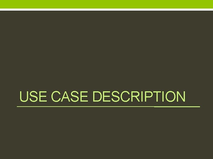 USE CASE DESCRIPTION 